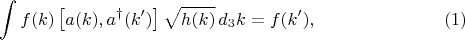 $$
\int f(k) \left[ a(k), a^{\dag}(k') \right] \sqrt{h(k)} \, d_3 k = f(k'), \eqno(1)
$$