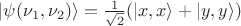 $|\psi (\nu_1, \nu_2) \mathcal {i} = \frac {1} {\sqrt {2}} (| x, x \mathcal {i} + | y, y \mathcal {i})$