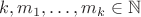 $k,m_1,\ldots,m_k\in\mathbb N$