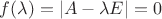 $f(\lambda)=|A-\lambda E|=0$