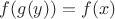 $f(g(y))=f(x)$