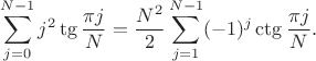 $$
\sum_{j=0}^{N-1} j^2\tg{\frac{\pi j}{N}}=\frac{N^2}{2}\sum_{j=1}^{N-1} (-1)^j\ctg{\frac{\pi j}{N}}.
$$