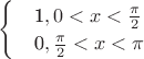 $\begin{cases}
 & \text 1, при 0 < x <\frac{\pi}{2}  \\ 
 & \text 0, при \frac{\pi}{2} < x < \pi
\end{cases}$