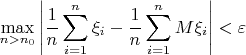 \[
\mathop {\max }\limits_{n > n_0 } \left| {\frac{1}{n}\sum\limits_{i = 1}^n {\xi _i }  - \frac{1}{n}\sum\limits_{i = 1}^n {M\xi _i } } \right| < \varepsilon 
\]