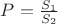 $P=\frac{S_1}{S_2}$