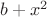 $b+x^2$