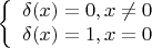 $

\left\{ \begin{array}{l}
\delta(x) =0, x\neq 0\\
\delta(x) = 1, x = 0
\end{array} \right.

$