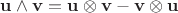 $\mathbf{u}\wedge\mathbf{v}=\mathbf{u}\otimes\mathbf{v}-\mathbf{v}\otimes\mathbf{u}$