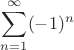 $\displaystyle\sum_{n=1}^{\infty}(-1)^n$
