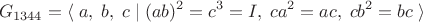 $$G_{1344}=\langle\;a,\;b,\;c\;|\;(ab)^2=c^3=I,\;ca^2=ac,\;cb^2=bc\;\rangle$$