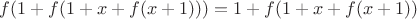 $f(1+f(1+x+f(x+1)))=1+f(1+x+f(x+1))$