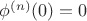 $\[
\phi ^{(n)} (0) = 0
\]$