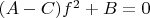 $(A-C)f^2+B=0$