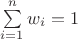 $ \sum\limits_{i=1}^{n}w_i=1$