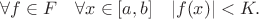 $\forall f\in F\quad\forall x\in[a,b]\quad |f(x)|<K.$