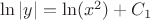 $\ln|y| = \ln(x^2) + C_1$