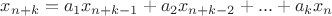 $ x_{n+k} = a_{1}x_{n+k-1}+a_{2}x_{n+k-2}+...+a_{k}x_{n}$