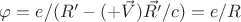 $\varphi=e/(R&rsquo;-(+\vec{V})\vec{R&rsquo;}/c)=e/R$