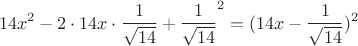 $$  14x^2 - 2 \cdot 14x \cdot {\frac{1}{\sqrt{14}}} + {\frac{1}{\sqrt{14}}}^2 = (14x - {\frac{1}{\sqrt{14}}})^2 $$