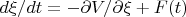 $d \xi /dt = -\partial  V / \partial  \xi + F(t)$