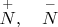 $\overset {+}{N}, \quad\overset {-}{N} $