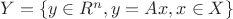 $Y=\{y\in R^n, y=Ax, x \in X\}$ $Y=\{y\in R^n, y=Ax, x \in X\}$