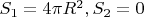 $ S_1 = 4 \pi R^2 , S_2 = 0$