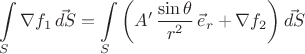 $$\int\limits_{S} \nabla{f_1} \,\vec{dS} = \int\limits_{S}{\left(A'\,\frac{\sin\theta}{r^2}\,\vec{e}_r +\nabla{f_2}\right)}\, \vec{dS}$$