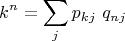 $$k^n=\sum\limits_{j} p_{kj}\ q_{nj}$$