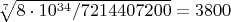 $\sqrt[7]{8\cdot10^{34}/7214407200}=3800$