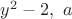 $y^2-2,\ a$ $y^2-2,\ a$