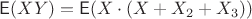 $\mathsf E(XY)=\mathsf E(X\cdot(X+X_2+X_3))$