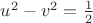 $u^2-v^2=\frac{1}{2}$