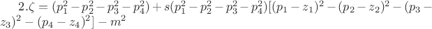 $2.\zeta=( p_1^2-p_2^2-p_3^2-p_4^2)+s( p_1^2-p_2^2-p_3^2-p_4^2)[ (p_1-z_1)^2-(p_2-z_2)^2-(p_3-z_3)^2-(p_4-z_4)^2]-m^2$