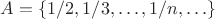 $A=\{1/2,1/3,\ldots,1/n,\ldots\}$
