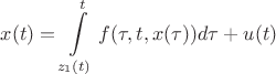 $$
x(t) = \int\limits_{z_1 (t)}^t {f(\tau ,t,x (\tau ))d\tau }  + u(t)
$$