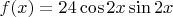 $f(x)=24 \cos2x\sin2x$