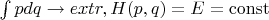 $\int pdq \to extr, H(p,q) = E = \operatorname{const}$