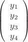 $
\left( \begin{array}{c} y_1\\ 
y_2\\ 
y_3\\
y_4\end{array} \right)$
