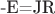 -E=JR
