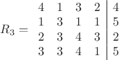 $\[{R_3} = \begin{array}{cccc|c}
  4&1&3&2&4 \\ 
  1&3&1&1&5 \\ 
  2&3&4&3&2 \\ 
  3&3&4&1&5 
\end{array}\]$