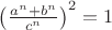 $\left(\frac{a^n+b^n}{c^n}\right)^2=1$