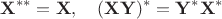 $$
{\bf X}^{**}={\bf X},\quad ({\bf X}{\bf Y})^*={\bf Y}^*{\bf X}^*
$$