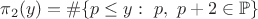 $\pi_2(y)=\#\{p\le y:\ p,\ p+2\in\mathbb{P}\}$