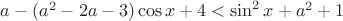 $a-(a^2-2a-3)\cos x+4<\sin ^2x + {a^2} + 1$