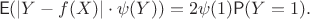 $$\mathsf E(|Y-f(X)|\cdot \psi(Y)) = 2\psi(1)\mathsf P(Y=1).$$