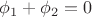 $\phi_1+\phi_2=0$