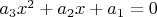 $a_3 x^2 + a_2 x + a_1=0$