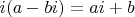 $i(a-bi)=ai+b$