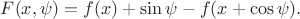 $F(x,\psi)=f(x)+\sin\psi-f(x+\cos\psi).$